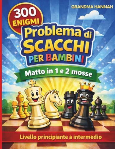 Problemi di Scacchi per Bambini: 300 enigmi ed esercizi di scacchi: Matto in 1 e 2 mosse, livello principiante e intermedio – Allena la mente, migliora la tattica e vinci più partite divertendoti