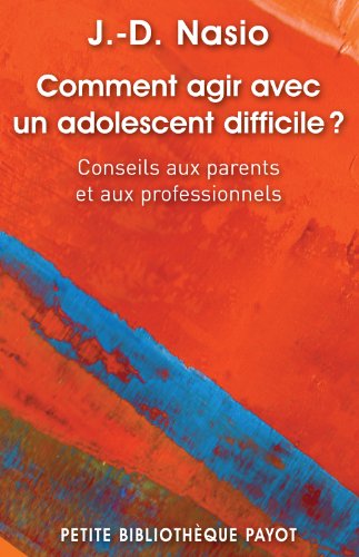 Comment agir avec un adolescent difficile ?: Conseil aux parents et aux professionnels
