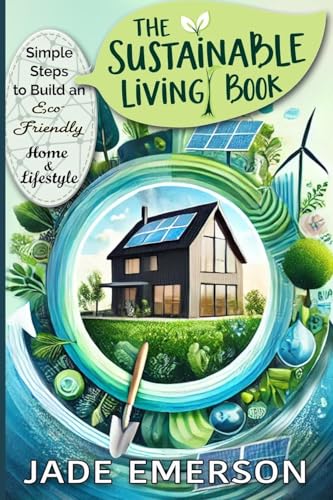 The Sustainable Living Book: Sustainable Living For beginners: tips and
