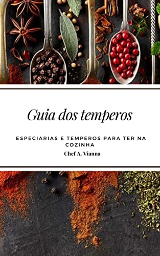 Guia dos temperos: Especiarias e temperos para ter na cozinha (Portuguese Edition)