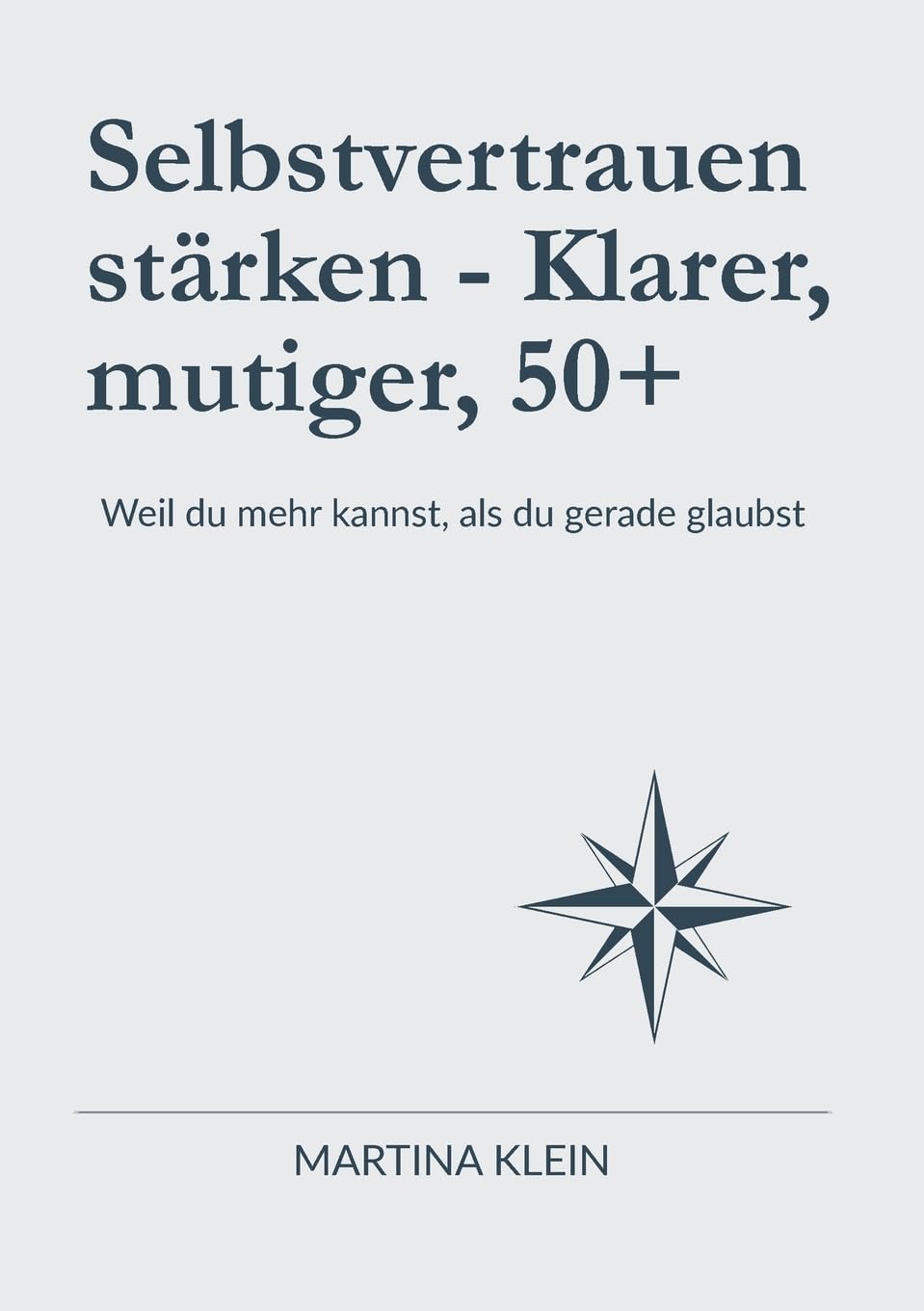 Selbstvertrauen stärken - Klarer, mutiger, 50+: Weil du mehr kannst, als du gerade glaubst