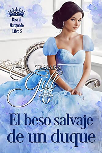 El beso salvaje de un duque (Besa al Marginado nº 5)