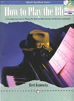 How to Play the Blues (A Complete Approach to Playing the Blues on Acoustic & Electronic Keyboards)