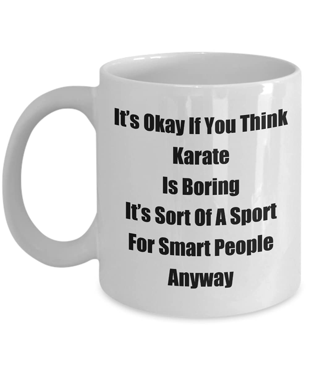 mmandiDESIGNSClassic Coffee Mug: It’s Okay If You Think Karate Is Boring... - Great Present For Your Friends And Colleagues! - White 11oz