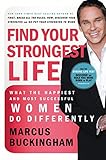 Find Your Strongest Life: What the Happiest and Most Successful Women Do Differently