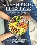 Clean Keto Lifestyle: The Complete Guide to Transforming Your Life and Health