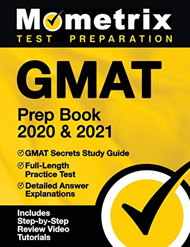 GMAT Prep Book 2020 & 2021: GMAT Secrets Study Guide, Full-Length Practice Test, Detailed Answer Explanations: [Includes Step-by-Step Review Video Tutorials]