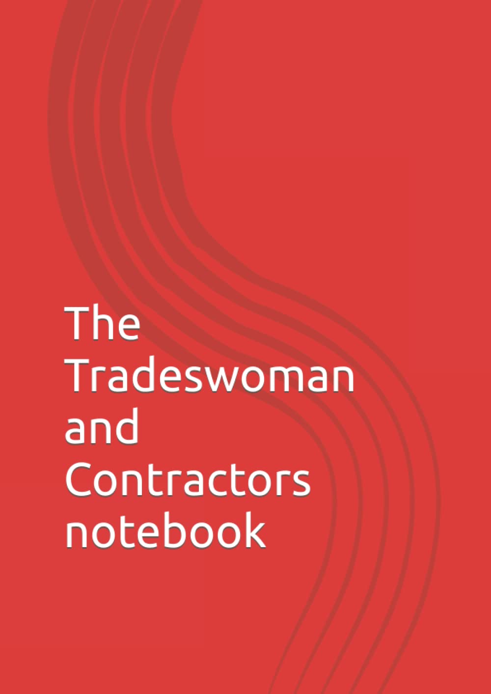 The Tradeswoman and Contractors notebook: journal/notepad with calendar, contents and 120 job sheets