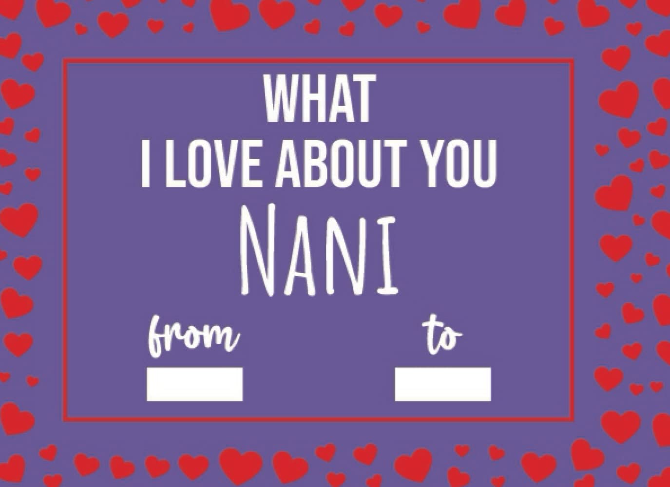 What I Love About You Nani: Mothers Day Gifts For Nani, Fill In The Blank Journal With Prompts (What I Love About Being Your Granddaughter Grandson Grandkid)