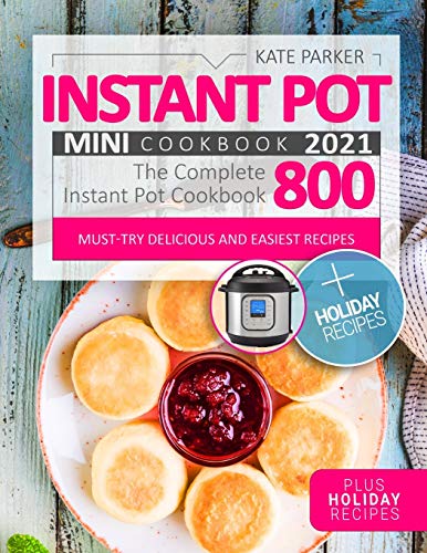Instant Pot Mini Cookbook 2021: Foolproof & Insanely Easy Recipes | The Complete Instant Pot Mini Co Instant Pot Mini Cookbook 2021: Foolproof & Insanely Easy Recipes | The Complete Instant Pot Mini Co