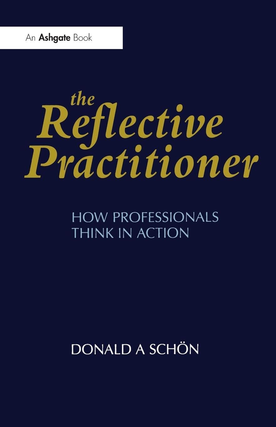 The Reflective Practitioner: How Professionals Think in Action (Arena)