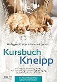 Kursbuch Kneipp: Der moderne Familienratgeber für Wasseranwendungen, Ernährung, Bewegung, Kräuterheilkunde - Hildegard Kreiter-Schweigkofler, Helene Roschatt 