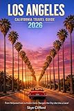 Los Angeles, California Travel Guide 2026: From Hollywood Icons to Hidden Gems: Navigate the City Like a Local (The Skye Clifford Travel Guides)