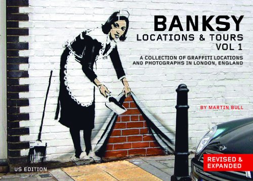 Banksy Locations & Tours Volume 1: A Collection of Graffiti Locations and Photographs in London, England