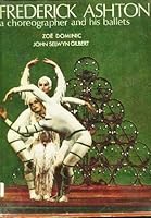 FREDERICK ASHTON; A CHOREOGRAPHER AND HIS BALLETS [BY] ZOË DOMINIC [AND] JOHN SELWYN GILBERT B002FAW9AW Book Cover