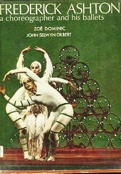 Hardcover FREDERICK ASHTON; A CHOREOGRAPHER AND HIS BALLETS [BY] ZOË DOMINIC [AND] JOHN SELWYN GILBERT Book