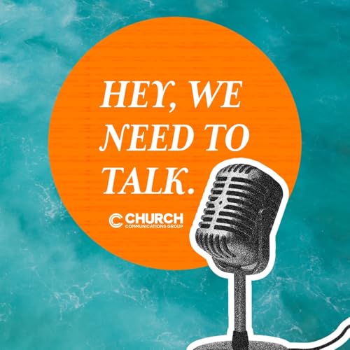 Hey, We Need To Talk. The Church Communications Group Podcast cover art