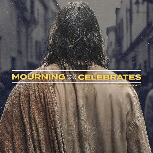 Mourning What God Celebrates | Matthew 9:14-17 cover art