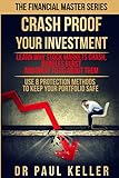 CRASH PROOF YOUR INVESTMENT: Learn Why Stock Markets Crash, Bubbles Burst and What to do About Them. Use 8 Protection Methods to Keep Your Portfolio Safe. (The Financial Master Series)