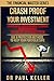 CRASH PROOF YOUR INVESTMENT: Learn Why Stock Markets Crash, Bubbles Burst and What to do About Them. Use 8 Protection Methods to Keep Your Portfolio Safe. (The Financial Master Series)