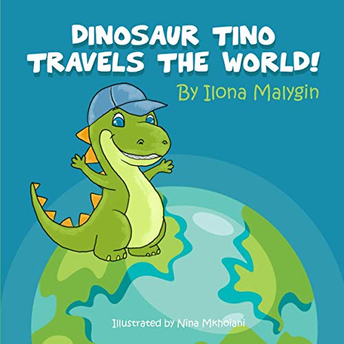 Dinosaur Tino travels the World! by Ilona Malygin: Fun Picture Book Bedtime Story for toddlers children ages 1-5 years