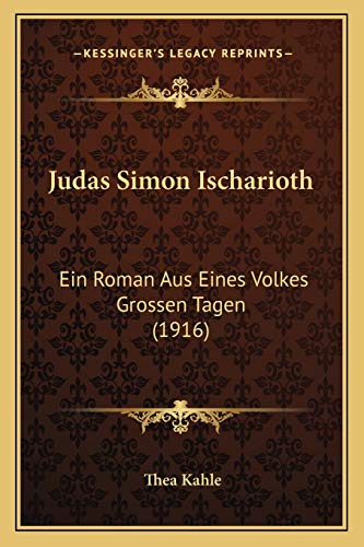Judas Simon Ischarioth: Ein Roman Aus Eines Volkes Grossen Tagen (1916) (German Edition)