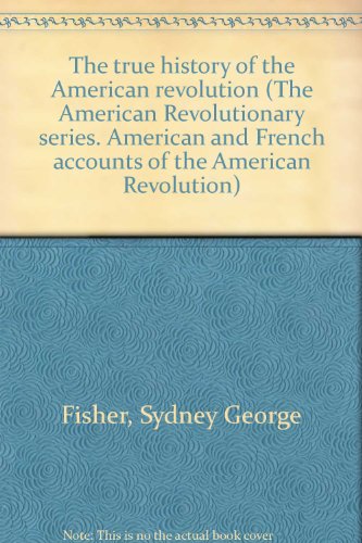 The true history of the American revolution (Th... 0839805721 Book Cover