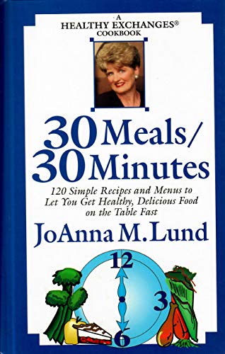 30 meals/30 minutes: A healthy exchanges cookbook