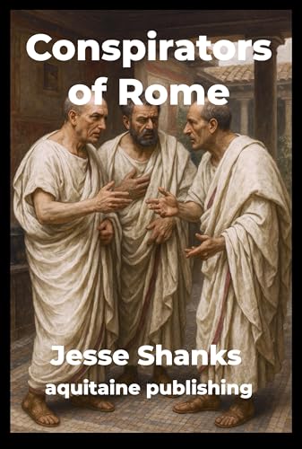 Conspirators of Rome: The Decline and Fall of the Republic (King of Rome)...