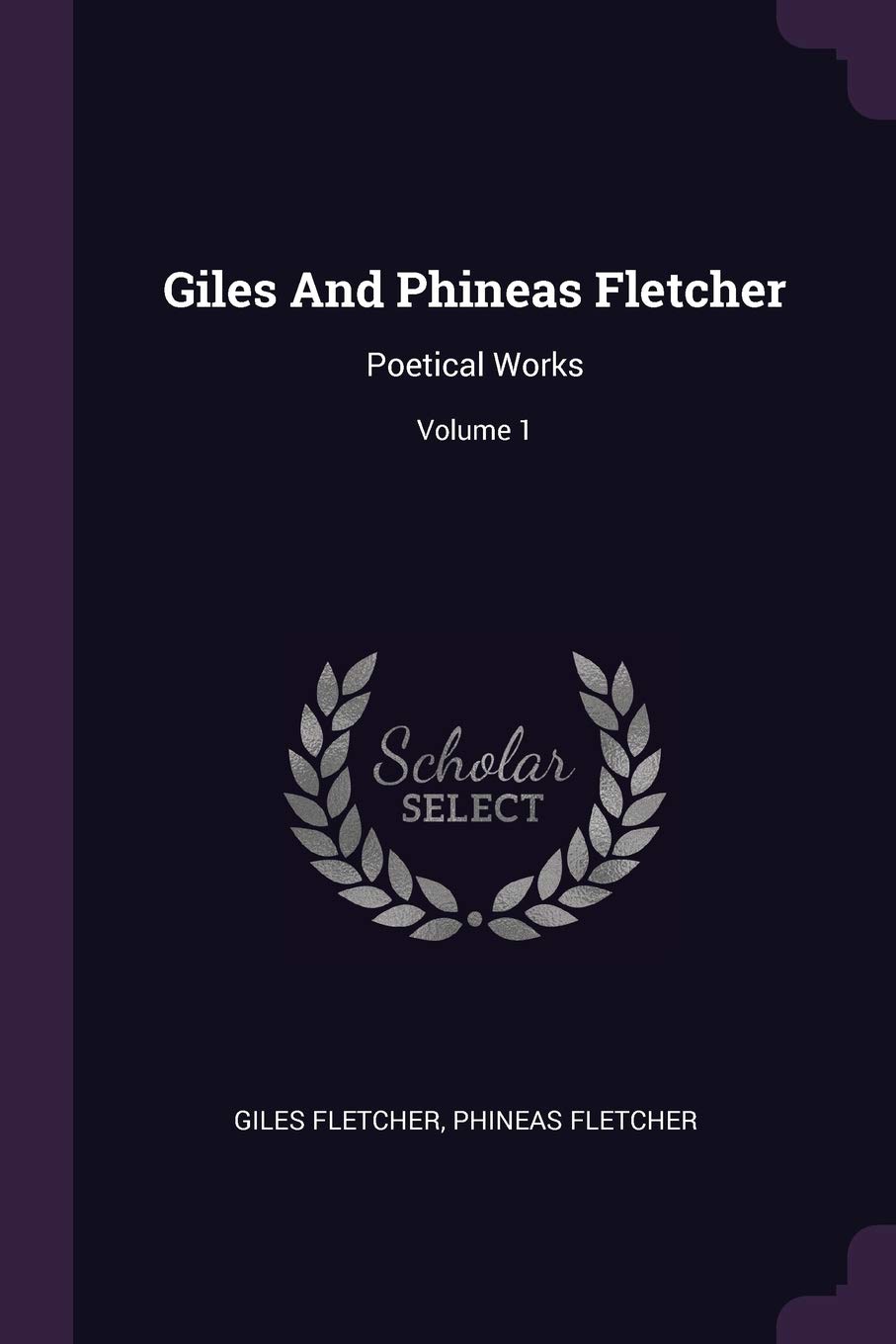Giles And Phineas Fletcher: Poetical Works; Volume 1