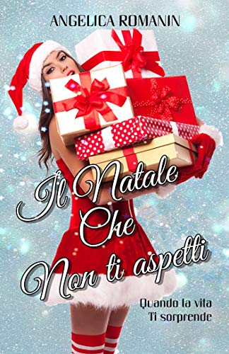 Il Natale che non ti aspetti: Quando la vita ti sorprende (Italian Edition)