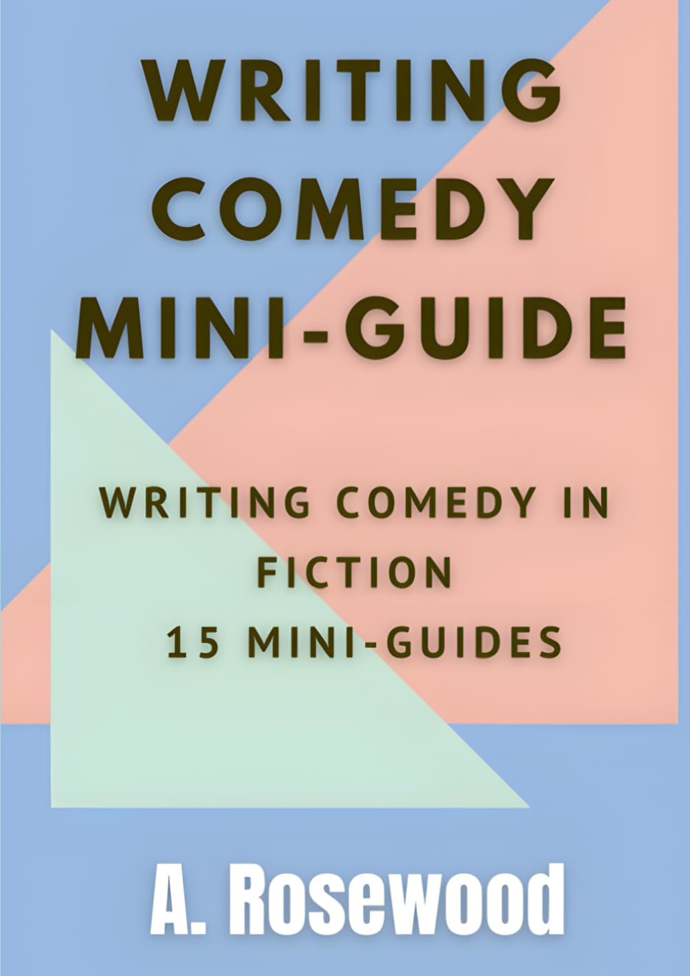 Writing Comedy Guide (Writing Comedy In Fiction Series 15 Mini-Guides Bundle)
