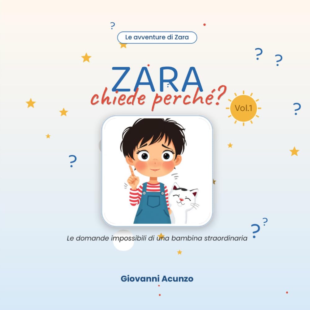 ZARA CHIEDE PERCHE: le domande impossibili di una bambina straordinaria (LE AVVENTURE DI ZARA)