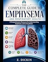 The Complete Guide to Emphysema and Respiratory Health B0GZN8KMJB Book Cover