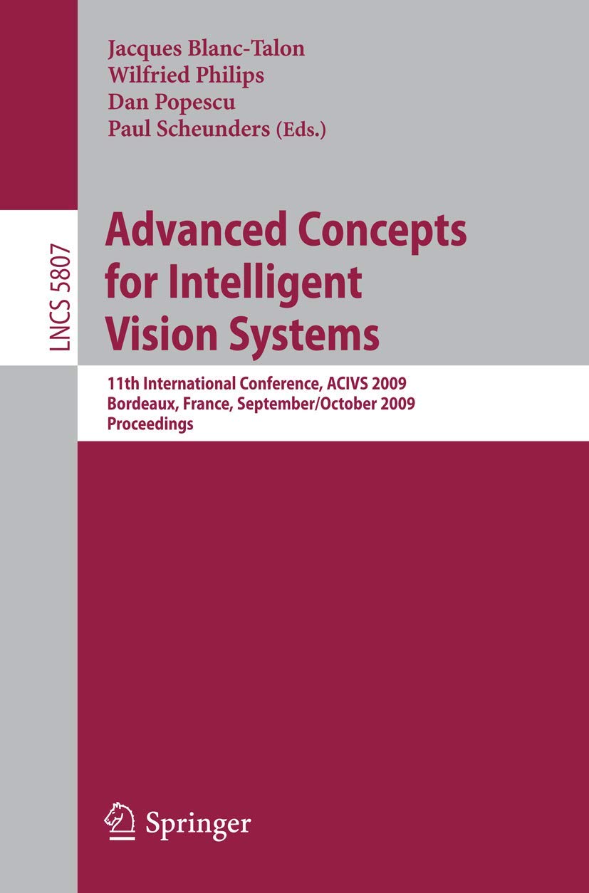 Advanced Concepts for Intelligent Vision Systems: 11th International Conference, ACIVS 2009 Bordeaux, France, September/October 2009 Proceedings
