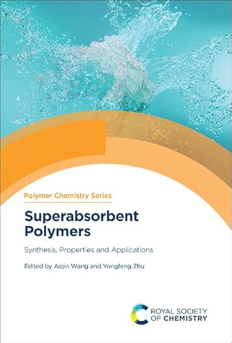 Superabsorbent Polymers: Synthesis, Properties and Applications (Polymer Chemistry Series, Volume 42)