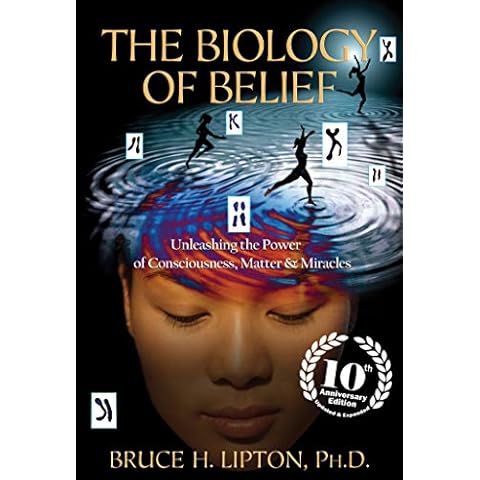The Biology of Belief 10th Anniversary Edition: Unleashing the Power of Consciousness, Matter & Miracles Cover