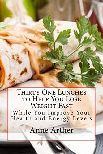 Thirty One Lunches to Help You Lose Weight Fast: While Staying Healthy and Full of Energy (skinny eats cook book)
