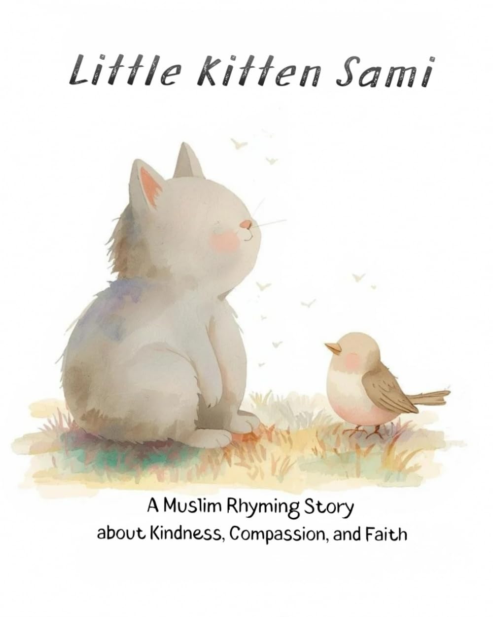 Little Kitten Sami: A Muslim Rhyming Story about Kindness, Compassion, and Faith