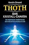 avalon projektentwicklungs-gesellschaft der conversio  Thoth: Das Kristall-Chakra. Die kosmische Toröffnung der höchsten Energie in dir