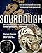 Sourdough: Recipes for Rustic Fermented Breads, Sweets, Savories, and More