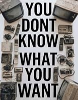 You don't know what you want: How Design, Marketing, and Corporate Systems Quietly Shape Your Desires and Control Modern Consumption B0G3XCPB17 Book Cover