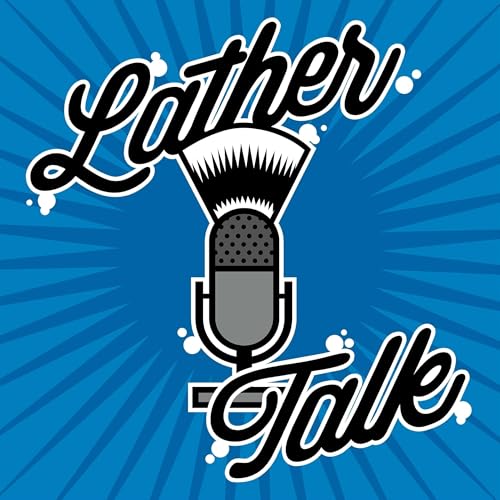 Lather Talk - A Wet Shaving Podcast Podcast Por Lather Talk arte de portada