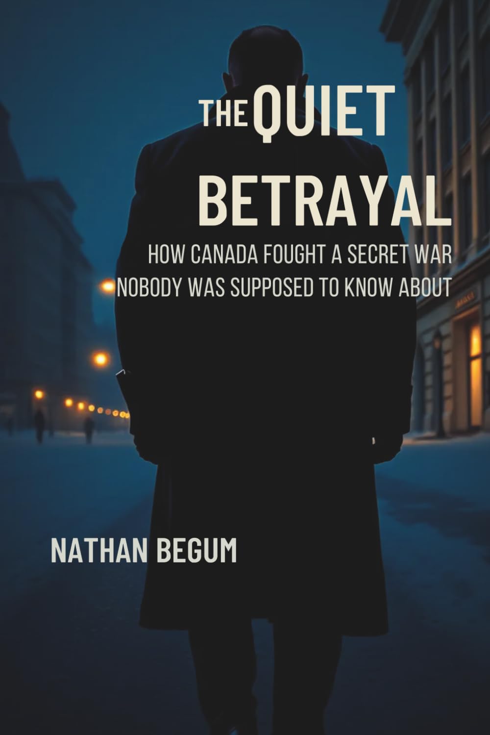 THE QUIET BETRAYAL: How Canada Fought a Secret War Nobody Was Supposed to Know About