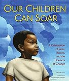 Our Children Can Soar: A Celebration of Rosa, Barack, and the Pioneers of Change