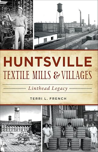 Huntsville Textile Mills & Villages: Linthead Legacy (Landmarks)
