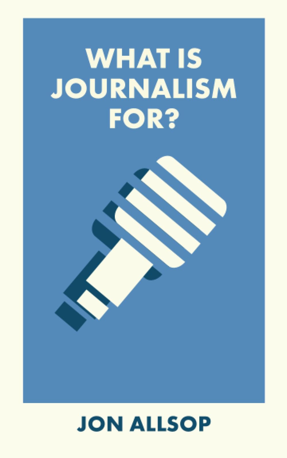 What Is Journalism For? (What Is It For?). Allsop, Allsop, 9781529238556 New**