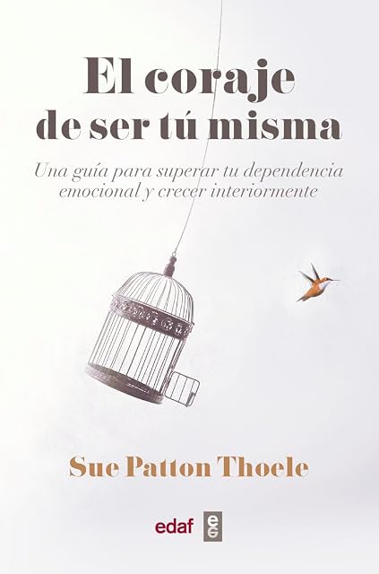 Portada de El Coraje de Ser Tu Misma: Una Guia para Superar Tu Dependencia Emocio