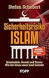  Sicherheitsrisiko Islam: Kriminalität, Gewalt und Terror: Wie der Islam unser Land bedroht