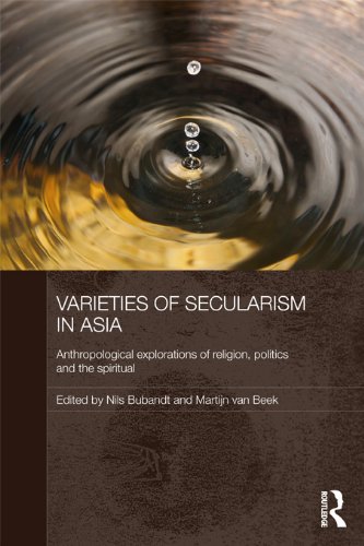 Varieties of Secularism in Asia: Anthropological Explorations of Religion, Politics and the Spiritual (Anthropology of Asia)      1st Edition, Kindle Edition